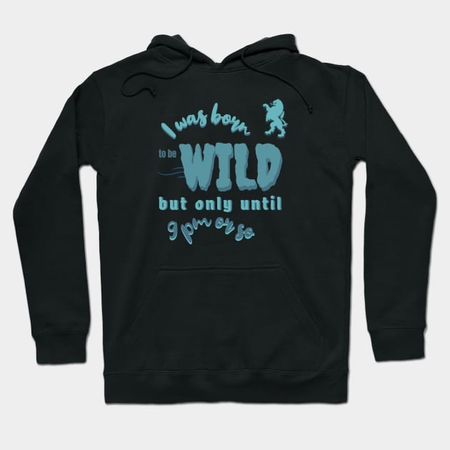 Born to be Wild but only until 9 pm Hoodie by Oaktree Studios
